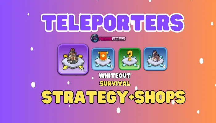 Whiteout survival Teleporters